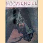 Adolph Menzel 1815-1905: Master Drawings from East Berlin door Peter Betthausen e.a.