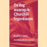 De dag waarop ik Churchill tegenkwam: autobiografische verhalen door Rudolf J. Geel
