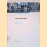 Wonen. Woning. Wet: wij wonen - 100 jaar Woningwet door Jolanda Keesom