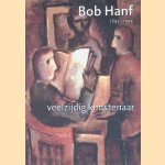 Bob Hanf, 1894-1944: Veelzijdig kunstenaar door Wim van der Beek