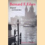 Bernard F. Eilers. Fotograaf van Amsterdam. Twee wandelingen en een fietstocht door de stad 1896-1936 door Betsy Dokter e.a.
