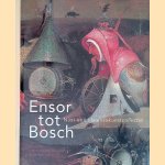 Ensor tot Bosch: naar een vlaamsekunstcollectie door Peter Carpreau e.a.