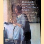 De Hollandse meesters van een Amsterdamse bankier: De verzameling van Adriaan van der Hoop (1778-1854) door Ellinoor Bergvelt