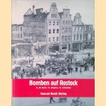 Bomben auf Rostock: Krieg und Kriegsende in Berichten, Dokumenten, Erinnerungen und Fotos, 1940-1945 door H.-W. - and others Bohl