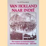 Van Holland naar Indi&euml;: het transport van koloniale troepen voor het Oost-Indische leger 1815-1909 door M.P. Bossenbroek