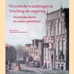 Historische wandelingen in Voorburg en omgeving: Vorstelijke dieren en andere prentkunst. Grafiekcolectie Gerard Duijvestein door Kees van der Leer