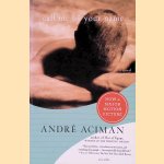Call Me by Your Name: A Novel door Andr&eacute; Aciman