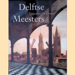 Delftse Meesters, tijdgenoten van Vermeer door Michiel C.C. Kersten e.a.