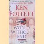 World Without End. The Magnificent Sequel to The Pillars of the Earth door Ken Follett