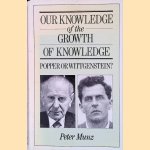 Our Knowledge of the Growth of Knowledge: Popper Or Wittgenstein? door Peter Munz