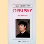 Debussy und Seine Zeit door Theo Hirsbrunner