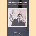 Regie: Paul Huf: Het suksesverhaal van een serieuze fotograaf door Willemyn Brattinga-Kooy
