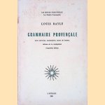 Grammaire proven&ccedil;ale: avec exercices, vocabulaires, textes de lecture, tableau de la conjugaison door Louis Bayle