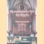 Die wunderbare Welt der Orgeln: L&uuml;beck als Orgelstadt door Dietrich W&ouml;lfel