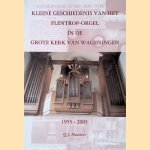 Kleine geschiedenis van het Flentrop-Orgel in de Grote Kerk van Wageningen (1955-2005) (Boek+CD) door Q.J. Munters