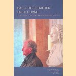 Bach, het kerklied en het orgel: studies uit de kerkelijke 'achterhoek' aangeboden aan dr. Jan R. Luth door Jaco van der Knijff
