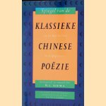 Spiegel van de klassieke Chinese po&euml;zie: van het Boek der Oden tot de Qing-Dynastie door W.L. Idema