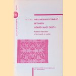Indonesian Weaving Between Heaven and Earth: Religious Implications of Bird Motifs on Textiles door Itie van Hout