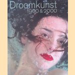 Droomkunst 1900 & 2000: de kunst van twee fin de si&egrave;cles door Gerard van Wezel e.a.