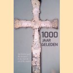 Duizend jaar geleden: verhalen over Nederland in de tiende en elfde eeuw door Marco Mostert