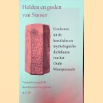 Helden en goden van Sumer: een keuze uit de hero&iuml;sche en mythologische dichtkunst van het Oude Mesopotami&euml; door Herman Vanstiphout