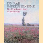 150 jaar Impressionisme
Fleur Roos Rosa de Carvalho e.a.
&euro;&nbsp;20,00