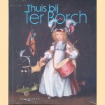 Thuis bij Ter Borch: kunstenaarsfamilie in Zwolle door Marjorie E. Wieseman e.a.
