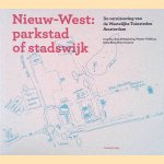 Nieuw-West: parkstad of stadswijk: de vernieuwing van de westelijke tuinsteden Amsterdam door Ivan Nio e.a.