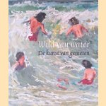 Wild van water: de kunst van genieten door Maartje van den Heuvel