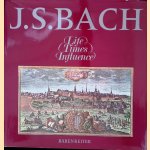 Johann Sebastian Bach: Life, Times, Influence door Barbara Schwendowius e.a.