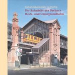 Die Bahnh&ouml;fe der Berliner Hoch- und Untergrundbahn: Verkehrsdenkmale in Berlin door Biagia Bongiorno