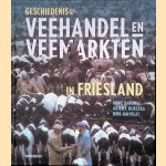 Geschiedenis van de veehandel en veemarkten in Friesland door Minie Baron e.a.