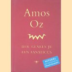 Hoe genees je een fanaticus
Amos Oz
&euro;&nbsp;8,00