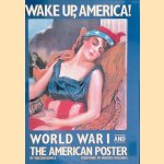 Wake Up, America! World War I and the American Poster door Walton Rawls e.a.