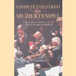 Competentiestrijd in de muziektempel: een zakelijke geschiedenis van het Concertgebouworkest door Bert Koopman