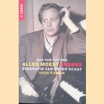 Alles moest anders: biografie van Peter Schat: deel 1 door Bas van Putten