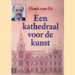 Een kathedraal voor de kunst door Henk van Os