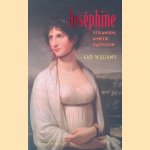 Josephine: verlangen, ambitie, Napoleon door Kate Williams