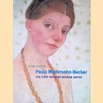 Paula Modersohn-Becker: The First Modern Woman Artist door Diane Radycki