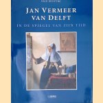 Jan Vermeer van Delft in de spiegel van zijn tijd door Hajo D&uuml;chting
