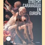 Utrecht, Caravaggio en Europa door Bernd Ebert e.a.