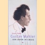 Gustav Mahler: Een leven in crisis door Stuart Feder