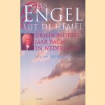 Een engel uit de hemel: driehonderd jaar Bach en Nederland door Rob van der Hilst