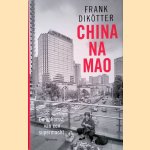 China na Mao: de opkomst van een supermacht door Frank Dik&ouml;tter