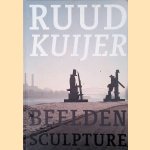 Ruud Kuijer: Beelden = Sculpture door Marja Bosma e.a.