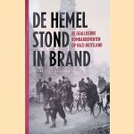 De Hemel Stond In Brand. De geallieerde bombardementen op nazi-Duitsland door Stephan Burgdorff e.a.
