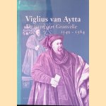 Viglius van Aytta: de jaren met Granvelle 1549-1564 door Folkert Postma