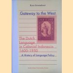 Gateway to the West: Dutch Language in the Dutch East Indies 1600-1950: A History of Colonial Language Policy door Kees Groeneboer