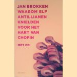 Waarom elf Antillianen knielden voor het hart van Chopin + CD door Jan Brokken