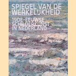 Spiegel van de werkelijkheid: Negentiende-eeuwse schilderkunst in Nederland door Jenny Reynaerts